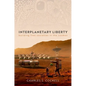 Interplanetary Liberty: Building Free Societies in the Cosmos - Hardcover