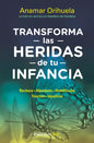 Transforma Las Heridas de Tu Infancia: Rechazo - Abandono - Humillación - Traición - Injusticia / Transform the Wounds of Your Childhood - Paperback