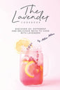 The Lavender Cookbook: Discover 30+ Different and Delicious Ways to Cook with Lavender! - Paperback