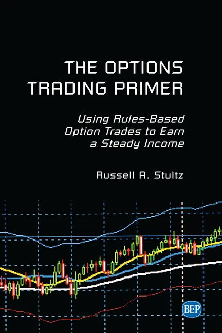 The Options Trading Primer: Using Rules-Based Option Trades to Earn a Steady Income - Paperback