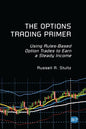 The Options Trading Primer: Using Rules-Based Option Trades to Earn a Steady Income - Paperback