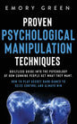 Proven Psychological Manipulation Techniques: Guiltless Guide into the Psychology of How Cunning People Get What They Want. How to Play Secret Dark Ga - Hardcover
