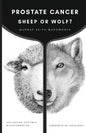 Prostate Cancer: Sheep or Wolf?: Navigating Systemic Misinformation - Paperback