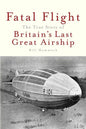 Fatal Flight: The True Story of Britain's Last Great Airship - Paperback
