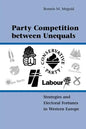 Party Competition Between Unequals: Strategies and Electoral Fortunes in Western Europe - Paperback