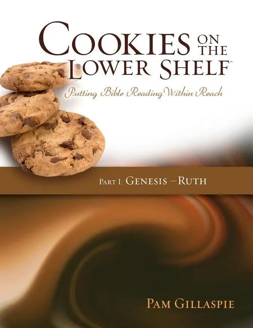 Cookies on the Lower Shelf: Putting Bible Reading Within Reach Part 1 (Genesis - Ruth) - Paperback