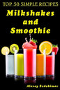 Top 50 Simple Recipes Milkshakes and Smoothie - Paperback