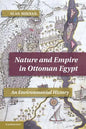 Nature and Empire in Ottoman Egypt: An Environmental History - Paperback