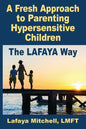 The Lafaya Way: A Fresh Approach to Parenting Hypersensitive Children - Paperback