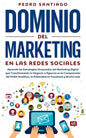 Dominio del Marketing en las Redes Sociales: Aprende las Estrategias Avanzadas del Marketing Digital que Transformarán tu Negocio o Agencia en la Comp - Paperback