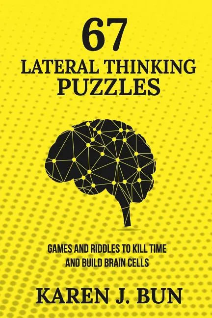 67 Lateral Thinking Puzzles: Games And Riddles To Kill Time And Build Brain Cells - Paperback