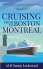 Cruising From Boston to Montreal: Discovering coastal and riverside wonders in Maine, the Canadian Maritimes and along the St. Lawrence River - Paperback