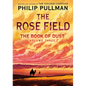 The Book of Dust: The Rose Field (Book of Dust, Volume 3) - Hardcover
