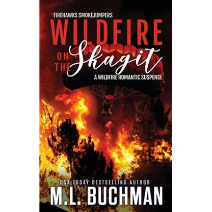 Wildfire on the Skagit: a wildfire smokejumper romantic suspense - Paperback