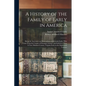 A History of the Family of Early in America: Being the Ancestors and Descendents of Jeremiah Early, Who Came From the County of Donegal, Ireland, and - Paperback