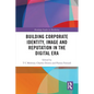 Building Corporate Identity, Image and Reputation in the Digital Era - Paperback
