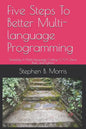 Five Steps To Better Multi-language Programming: Simplicity In Multi-language Coding: C/C++, Java, Bash, and Python - Paperback