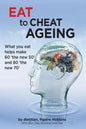 Eat To Cheat Ageing: what you eat helps make 60 the new 50 and 80 the new 70 - Paperback