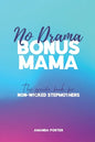 No Drama Bonus Mama: The Guide Book For Non-Wicked Step Mothers - Paperback