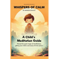 Whispers of Calm, A Child's Meditation Guide - Paperback