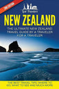 New Zealand: The Ultimate New Zealand Travel Guide By A Traveler For A Traveler: The Best Travel Tips; Where To Go, What To See And Much More - Paperback