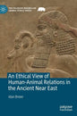 An Ethical View of Human-Animal Relations in the Ancient Near East - Hardcover