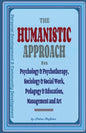 The Humanistic Approach in Psychology & Psychotherapy, Sociology & Social Work, Pedagogy & Education, Management and Art: Personal Development and Com - Paperback