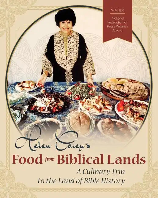 Helen Corey's Food From Biblical Lands: A Culinary Trip to the Land of Bible History - Paperback