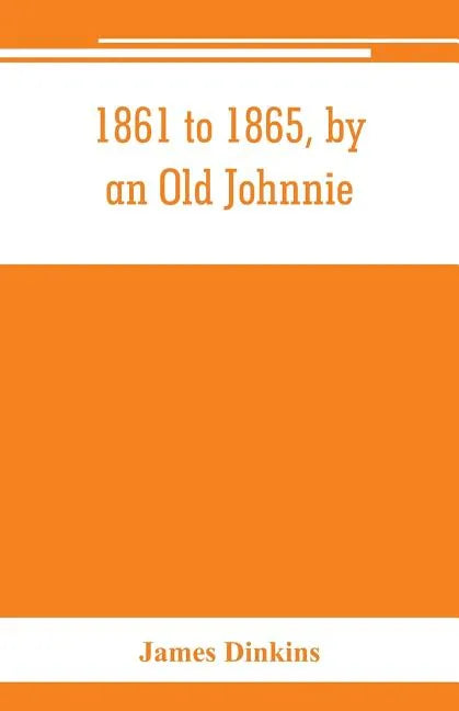 1861 to 1865, by an Old Johnnie. Personal recollections and experiences in the Confederate army - Paperback