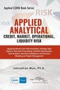 Applied Analytics - Credit, Market, Operational, and Liquidity Risk: Applying Monte Carlo Risk Simulation, Strategic Real Options, Stochastic Forecast - Paperback