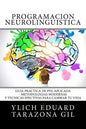 Programación Neurolingüística: Guía Práctica de PNL APLICADA - Metodologías Modernas Y Técnicas Efectivas para Cambiar tu Vida - Paperback