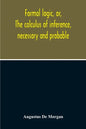 Formal Logic, Or, The Calculus Of Inference, Necessary And Probable - Paperback