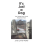It's Just a Dog: True Stories from Good Shepherd Farm - Paperback