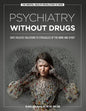 Psychiatry Without Drugs: Safe Holistic Solutions to Struggles of the Mind and Spirit - Paperback