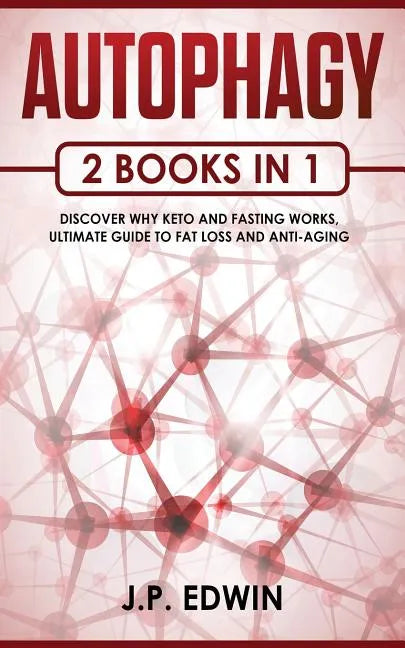 Autophagy: 2 Books in 1 - Discover Why Keto and Fasting Works, Ultimate Guide to Fat Loss and Anti-Aging - Paperback