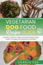 Vegetarian dog food recipe guide: Includes meals for vegan dogs - Paperback