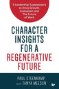 Character Insights for a Regenerative Future: 5 Leadership Superpowers to Drive Growth, Innovation and The Future of Work - Paperback