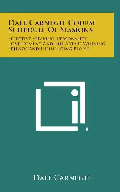 Dale Carnegie Course Schedule of Sessions: Effective Speaking, Personality Development and the Art of Winning Friends and Influencing People - Hardcover