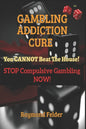 Gambling Addiction Cure - You CANNOT beat the House!: STOP Compulsive Gambling NOW! - Paperback