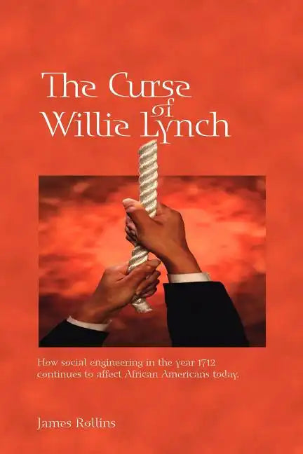 The Curse of Willie Lynch: How Social Engineering Iin the Year 1712 Continues to Affect African Americans Today - Paperback