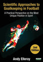 Scientific Approaches to Goalkeeping in Football: A Practical Perspective on the Most Unique Position in Sport [Second Edition] - Paperback