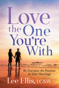 Love the One You're with: Re-Energize the Passion in Your Marriage - Paperback