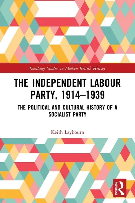 The Independent Labour Party, 1914-1939: The Political and Cultural History of a Socialist Party - Paperback