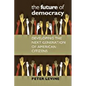The Future of Democracy: Developing the Next Generation of American Citizens - Paperback