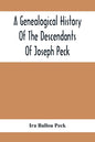 A Genealogical History Of The Descendants Of Joseph Peck, Who Emigrated With His Family To This Country In 1638, And Records Of His Father'S And Grand - Paperback