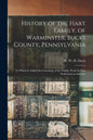 History of the Hart Family, of Warminster, Bucks County, Pennsylvania: to Which is Added the Genealogy of the Family, From Its First Settlement in Ame - Paperback
