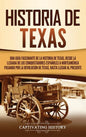 Historia de Texas: Una guía fascinante de la historia de Texas, desde la llegada de los conquistadores españoles a Norteamérica pasando p - Hardcover