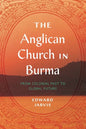 The Anglican Church in Burma: From Colonial Past to Global Future - Hardcover