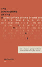 The Diminishing of the Divine: Why I Stopped Going to Church and Started Being the Church - Paperback