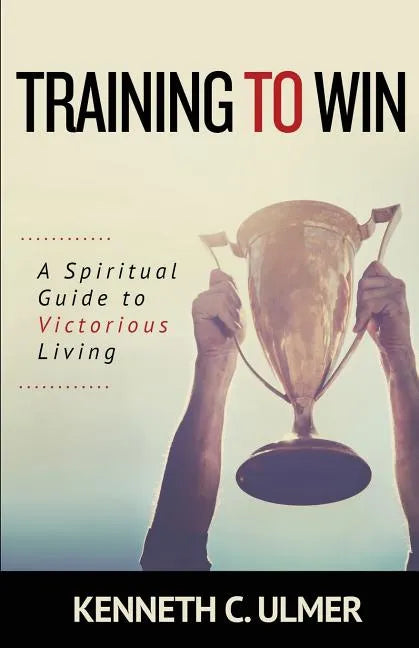 Training to Win: A Spiritual Guide to Victorious Living - Paperback